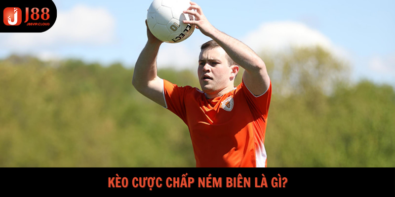 Kèo cược chấp ném biên là gì